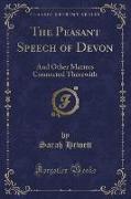 The Peasant Speech of Devon: And Other Matters Connected Therewith (Classic Reprint)