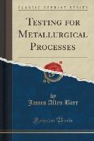 Testing for Metallurgical Processes (Classic Reprint)