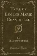 Trial of Eugène Marie Chantrelle (Classic Reprint)