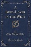 A Bird-Lover in the West (Classic Reprint)