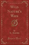 Wild Nature's Ways (Classic Reprint)