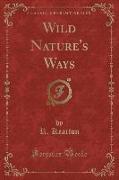 Wild Nature's Ways (Classic Reprint)