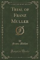 Trial of Franz Muller (Classic Reprint)