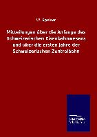 Mitteilungen über die Anfänge des Schweizerischen Eisenbahnwesens und über die ersten Jahre der Schweizerischen Zentralbahn