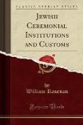 Jewish Ceremonial Institutions and Customs (Classic Reprint)