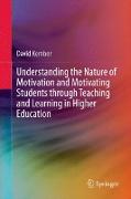 Understanding the Nature of Motivation and Motivating Students Through Teaching and Learning in Higher Education