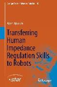 Transferring Human Impedance Regulation Skills to Robots