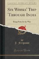 Six Weeks' Trip Through India