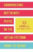 Communicating Better with People on the Autism Spectrum: 35 Things You Need to Know