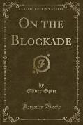 On the Blockade (Classic Reprint)