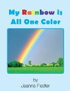 My Rainbow Is All One Color