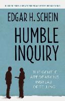 Humble Inquiry: The Gentle Art of Asking Instead of Telling