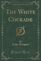 The White Cockade (Classic Reprint)