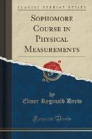 Sophomore Course in Physical Measurements (Classic Reprint)