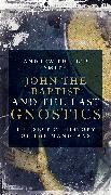 John the Baptist and the Last Gnostics: The Secret History of the Mandaeans