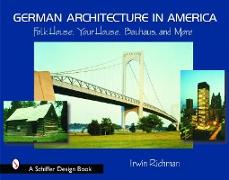 German Architecture in America: Folk House, Your House, Bauhaus, and More