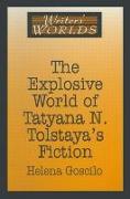 The Explosive World of Tatyana N. Tolstaya's Fiction