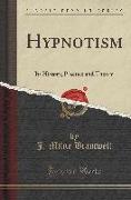 Hypnotism: Its History, Practice and Theory (Classic Reprint)