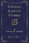 Rawhide Rawlins Stories (Classic Reprint)