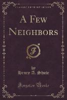 A Few Neighbors (Classic Reprint)