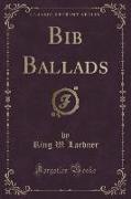 Bib Ballads (Classic Reprint)
