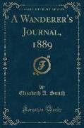 A Wanderer's Journal, 1889 (Classic Reprint)