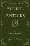 Artful Anticks (Classic Reprint)