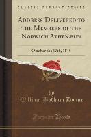 Address Delivered to the Members of the Norwich Athenæum