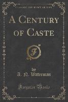 A Century of Caste (Classic Reprint)