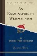 An Examination of Weismannism (Classic Reprint)
