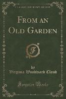 From an Old Garden (Classic Reprint)