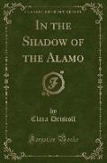 In the Shadow of the Alamo (Classic Reprint)