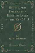 By Fell and Dale at the English Lakes by the Rev. H. D (Classic Reprint)