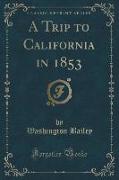 A Trip to California in 1853 (Classic Reprint)