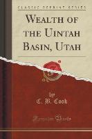 Wealth of the Uintah Basin, Utah (Classic Reprint)