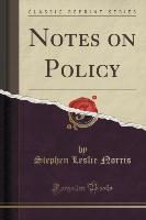 Notes on Policy (Classic Reprint)