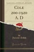 Cole 200-1920 A. D (Classic Reprint)