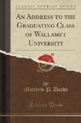 An Address to the Graduating Class of Wallamet University (Classic Reprint)