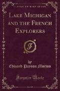 Lake Michigan and the French Explorers (Classic Reprint)