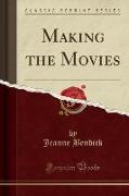 Making the Movies (Classic Reprint)