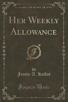 Her Weekly Allowance (Classic Reprint)