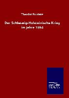 Der Schleswig-Holsteinische Krieg im Jahre 1864