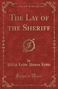 The Lay of the Sheriff (Classic Reprint)