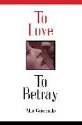 To Love to Betray