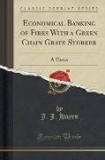 Economical Banking of Fires with a Green Chain Grate Storker: A Thesis (Classic Reprint)