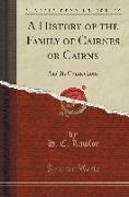 A History of the Family of Cairnes or Cairns: And Its Connections (Classic Reprint)