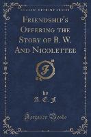 Friendship's Offering the Story of B. W. And Nicolettee (Classic Reprint)