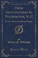 From Spottsylvania to Wilmington, N. C