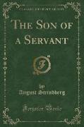 The Son of a Servant (Classic Reprint)