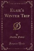 Elsie's Winter Trip (Classic Reprint)